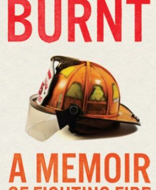BURNT: A Memoir of Fighting Fire